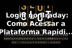 🔑 Login no Braday: Como Acessar a Plataforma Rapidinho e Sem Dor de Cabeça